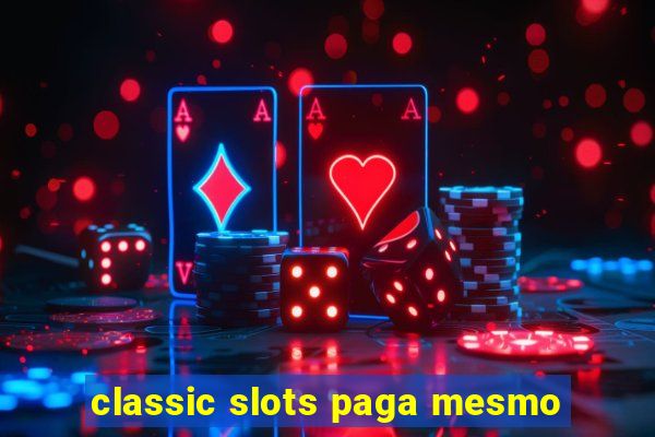 classic slots paga mesmo